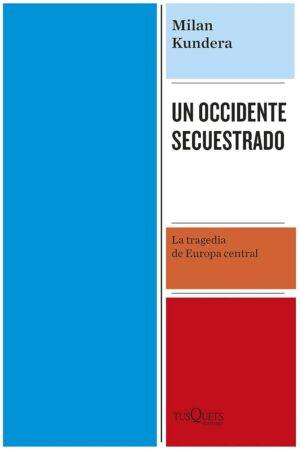 Un Occidente secuestrado: La tragedia de Europa Central de Milan Kundera