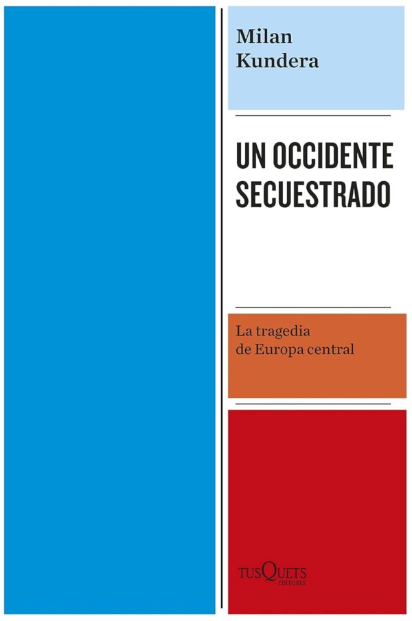 Un Occidente secuestrado: La tragedia de Europa Central de Milan Kundera