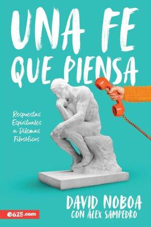 Una fe que piensa: Respuestas Espirituales a Problemas filosóficos de David Noboa