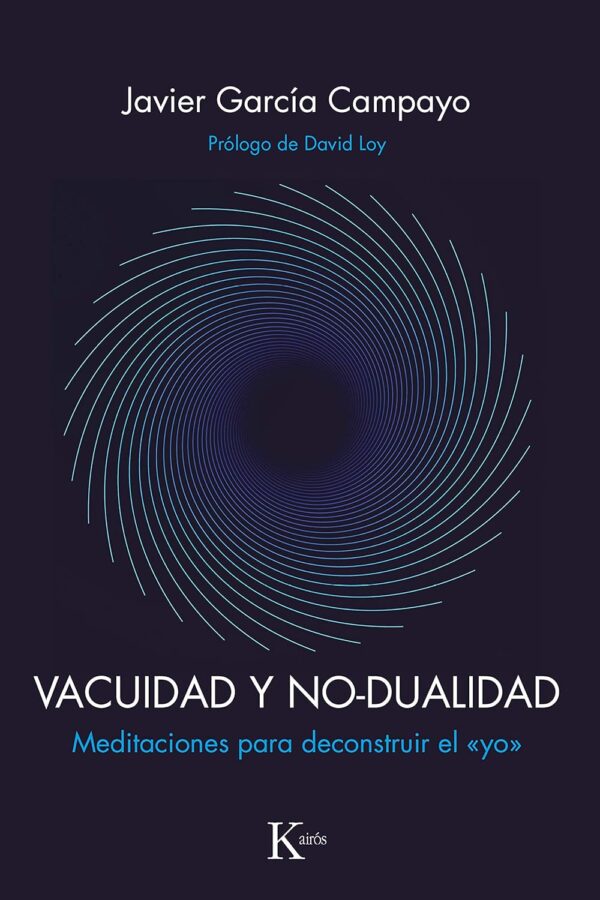 Vacuidad y no-dualidad: Meditaciones para deconstruir el "yo" de Javier Garcia Campayo