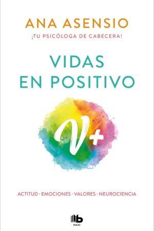 Vidas en positivo: Actitud · Emociones · Valores · Neurociecia de Ana Asensio