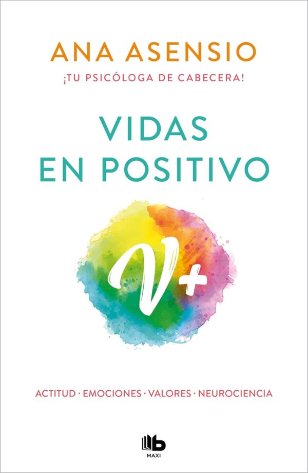 Vidas en positivo: Actitud · Emociones · Valores · Neurociecia de Ana Asensio