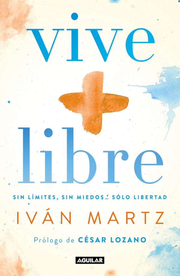 Vive + libre: Sin límites, sin miedos... solo libertad de Iván Martz