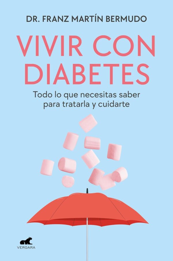 Vivir con diabetes. Todo lo que necesitas saber para tratarla y cuidarte de Dr. Franz Martin Bermudo