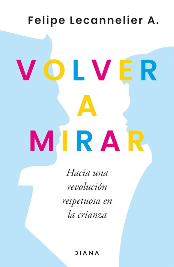 Volver a mirar de Felipe Lecannelier