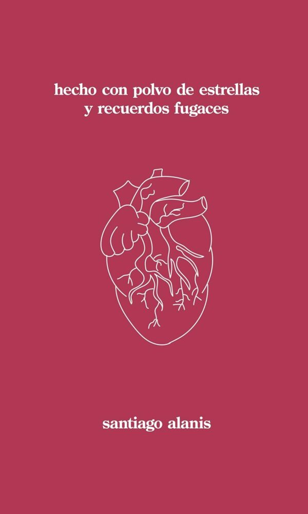 hecho con polvo de estrellas y recuerdos fugaces de Santiago Alanis