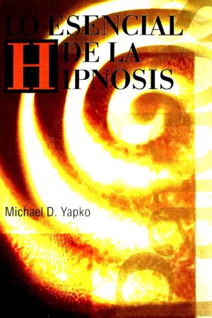 Lo Esencial de la Hipnósis de Michael D. Yapko