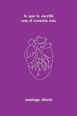 lo que te escribí con el corazón de Santiago Alanis