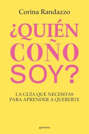 ¿Quién coño soy?: La guía que necesitas para aprender a quererte de Corina Randazzo