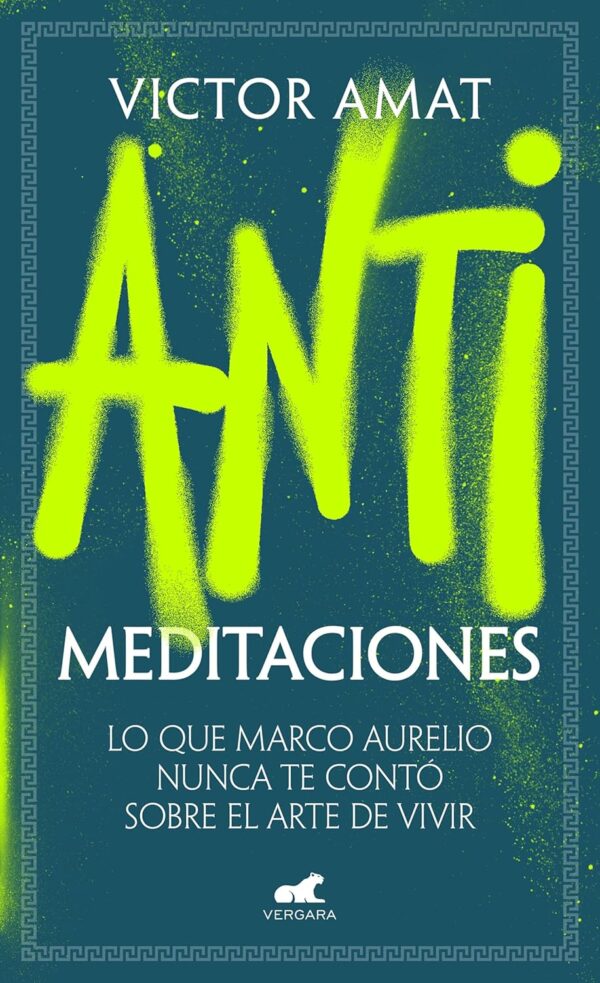 Antimeditaciones: Lo que Marco Aurelio nunca te contó sobre el arte de vivir  de Victor Amat