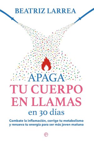 Apaga tu cuerpo en llamas en 30 días de Beatriz Larrea