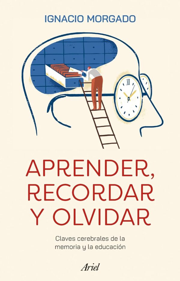 Aprender, recordar y olvidar: Claves cerebrales de la memoria y la educación de Ignacio Morgado
