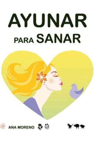 Ayunar para sanar de Ana Moreno