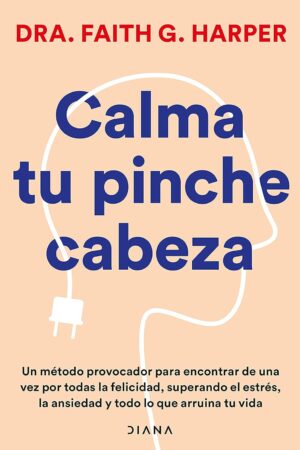 Calma tu p*ta cabeza de Faith G. Harper