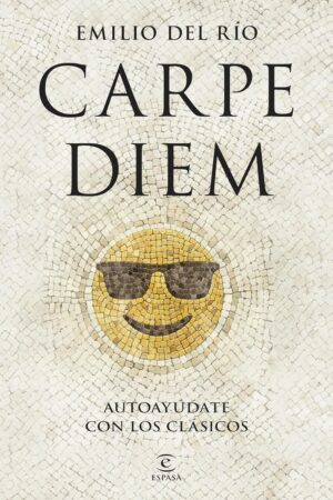 Carpe Diem: Autoayúdate con los clásicos de Emilio del Río