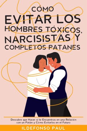 Cómo Evitar los Hombres Tóxicos de Ildefonso Paul