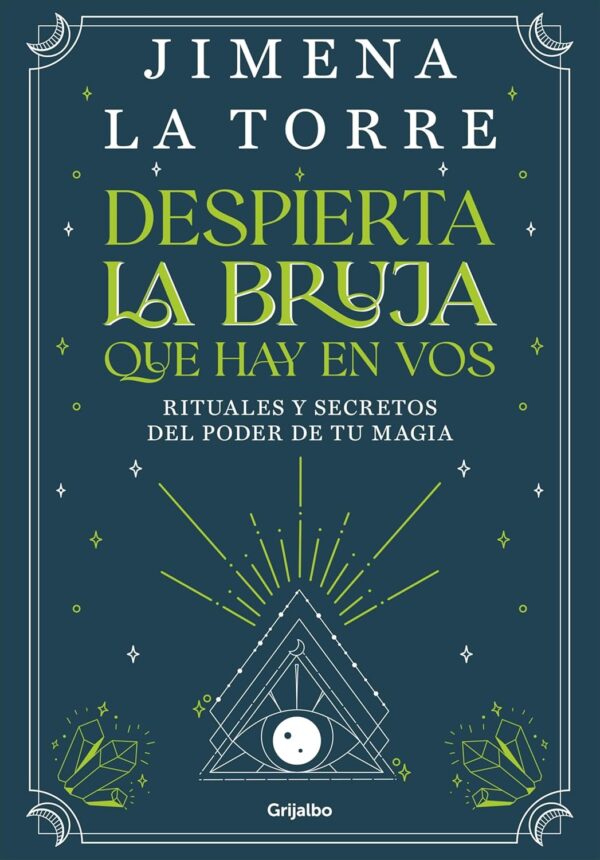 Despierta la bruja que hay en vos: Rituales y secretos del poder de tu magia de Jimena La Torre