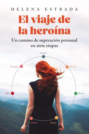 El viaje de la heroína: Un camino de superación personal en siete etapas de Helena Estrada