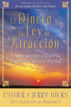 El dinero y la ley de la atracción de Esther y Jerry Hicks