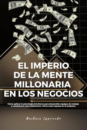 El Imperio de la Mente Millonaria en los Negocios de Barbara Izquierdo