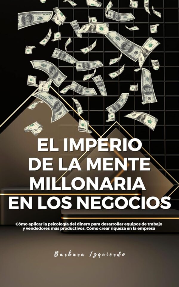 El Imperio de la Mente Millonaria en los Negocios de Barbara Izquierdo