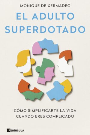 El adulto superdotado: Cómo simplificarte la vida cuando eres complicado de Monique De Kermac