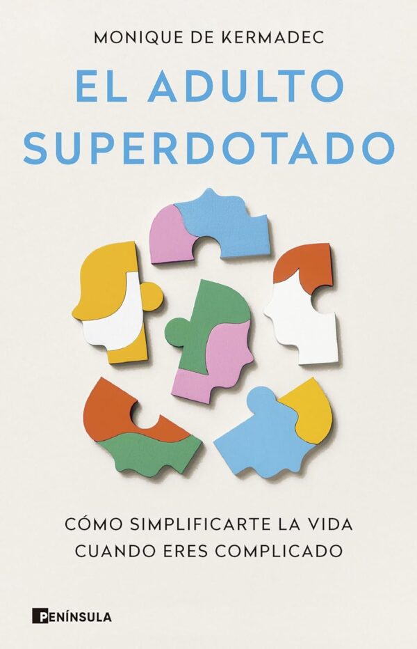 El adulto superdotado: Cómo simplificarte la vida cuando eres complicado de Monique De Kermac