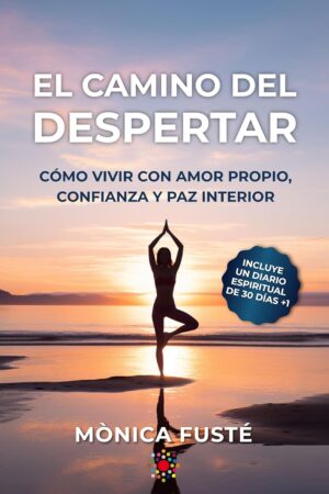 El camino del despertar: Cómo vivir con amor propio, confianza y paz interior de Mònica Fusté