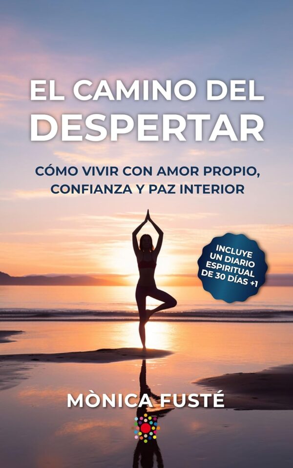 El camino del despertar: Cómo vivir con amor propio, confianza y paz interior de Mònica Fusté