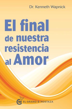 El final de nuestra resistencia al amor de Kenneth Wapnick