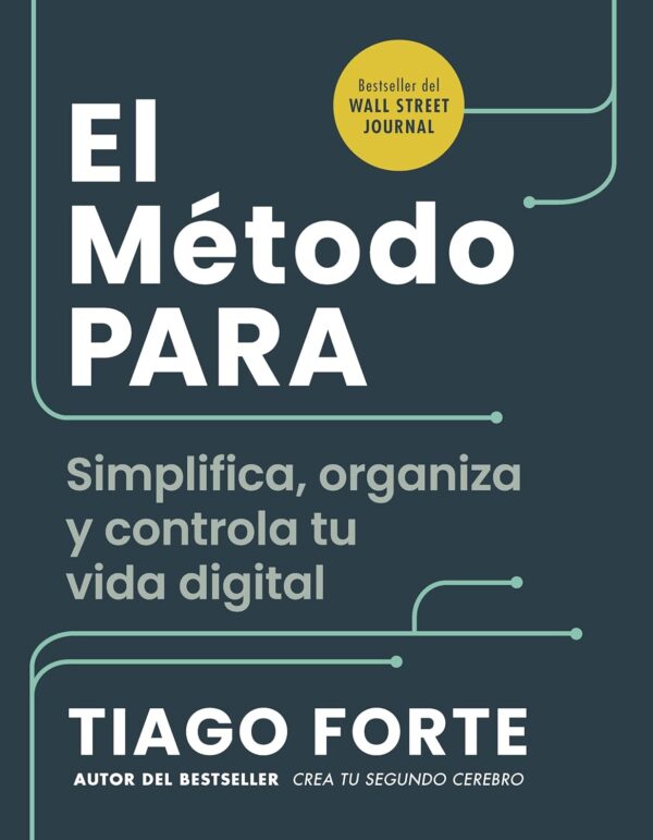 El método PARA: Simplifica, organiza y controla tu vida digital de Tiago Forte