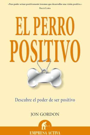 El perro positivo: Descubre el poder de ser positivo de Jon Gordon