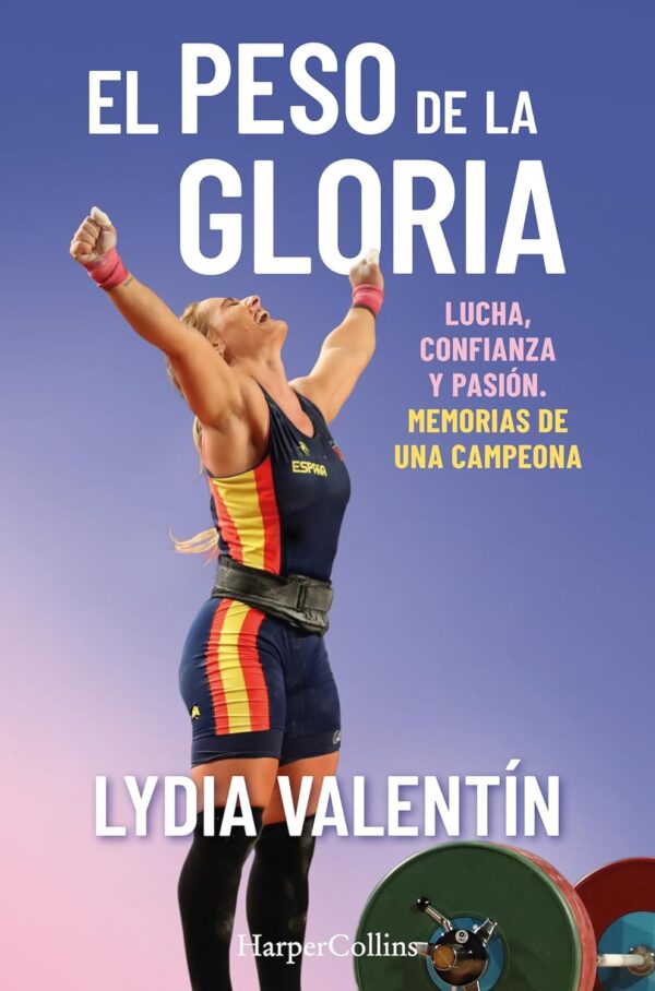 El peso de la gloria. Lucha, esfuerzo y pasión de Lydia Valentín