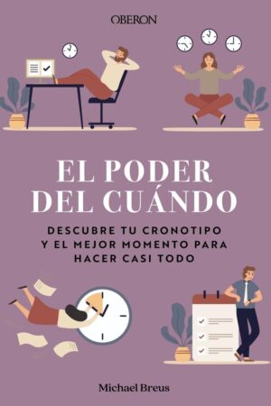 El poder del cuando: Descubre tu cronotipo y el mejor momento para hcer casi todo de Michael Breus