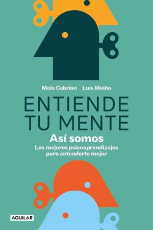 Entiende tu mente. Así somos: Los mejores psicoaprendizajes para entenderte mejor de Molo Cebrián