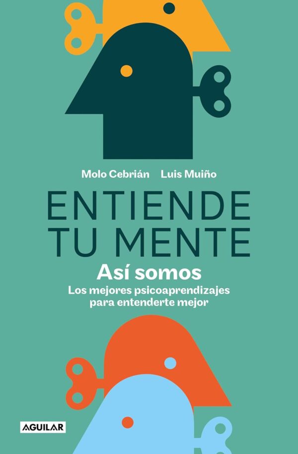 Entiende tu mente. Así somos: Los mejores psicoaprendizajes para entenderte mejor de Molo Cebrián