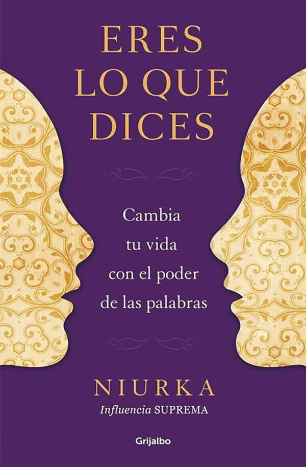 Eres lo que dices: Cambia tu vida con el Poder de tus Palabras de Niurka