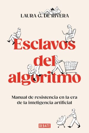 Esclavos del algoritmo de Laura G. de Rivera