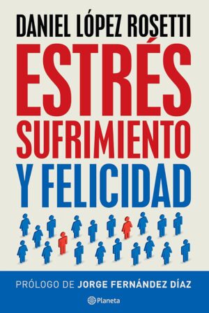 Estrés, sufrimiento y felicidad de Daniel López Rosetti