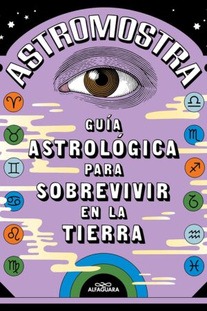 Guía astrológica para sobrevivir en la Tierra de Astromostra