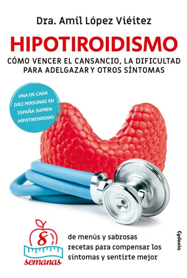 Hipotiroidismo: Cómo vencer el cansancio, la dificultad para adelgazar y otros síntomas de Amil López Vieitez