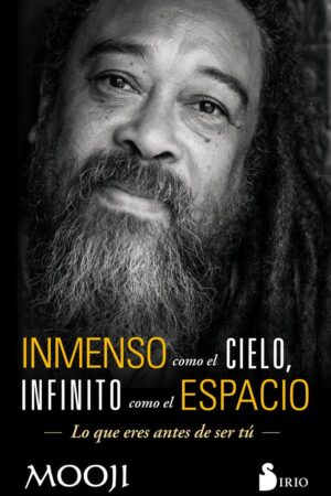 Inmenso Como El Cielo, Infinito Como El Espacio: Lo que eres antes de ser tú de Mooji