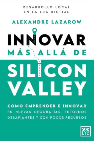 Innovar más allá de Silicon Valley de Alexandre Lazarow