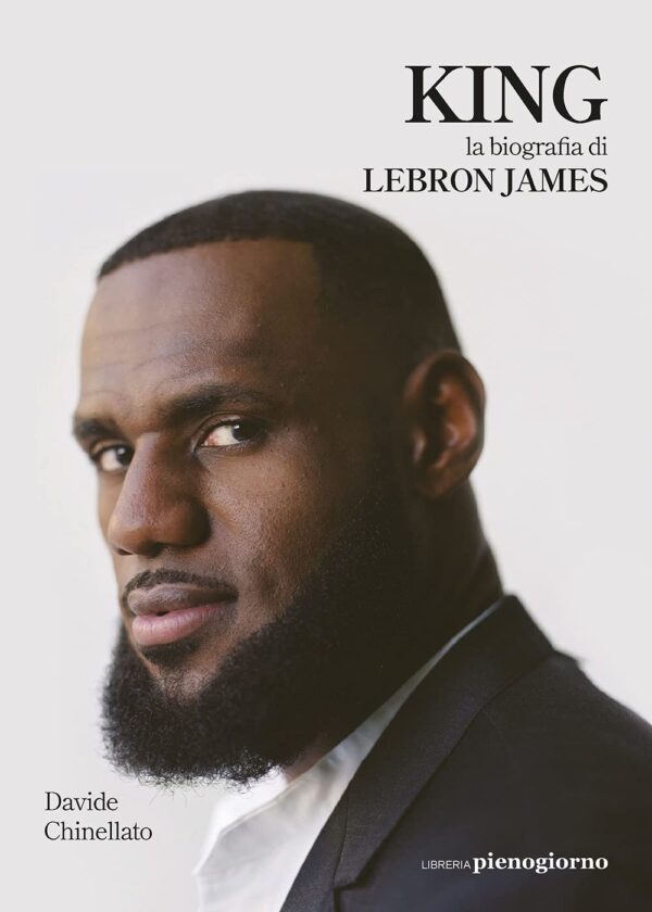 King. La biografía de Lebron James de Davide Chinellato