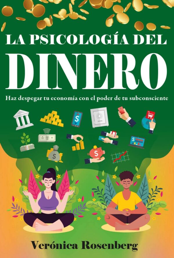 LA PSICOLOGÍA DEL DINERO: Haz despegar tu economía con el poder de tu subconsciente de Verónica Rosenberg