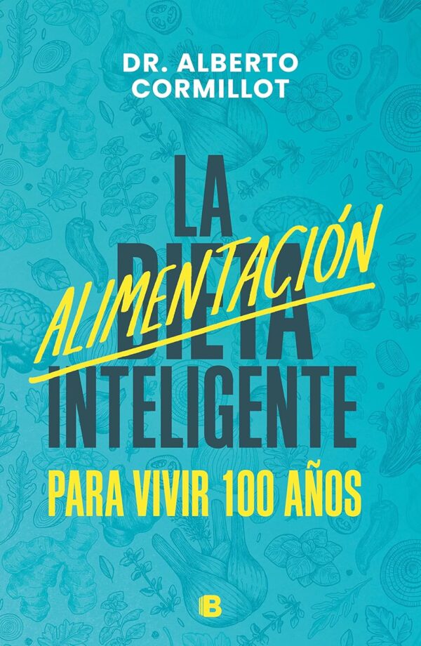 La alimentación inteligente: Para vivir 100 años de Dr. Alberto Cormillot