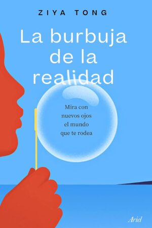 La burbuja de la realidad: Mira con nuevos ojos el mundo que te rodea de Ziya Tong