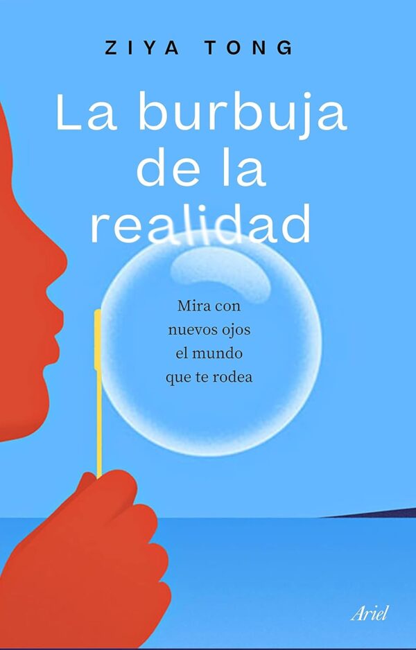 La burbuja de la realidad: Mira con nuevos ojos el mundo que te rodea de Ziya Tong