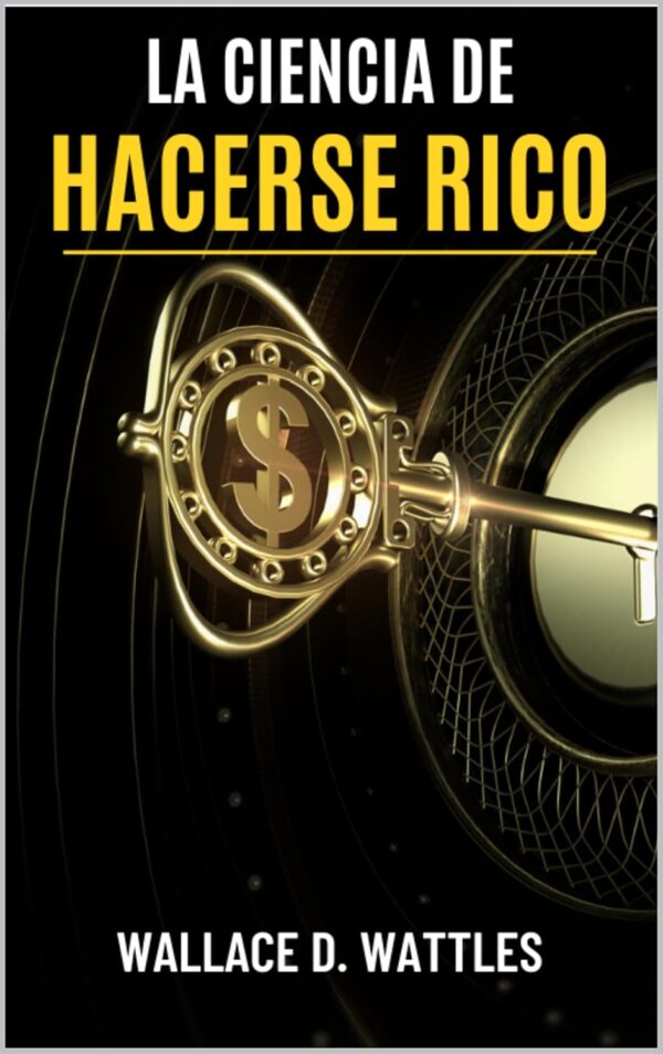 La ciencia de hacerse rico de Wallace D. Wattles