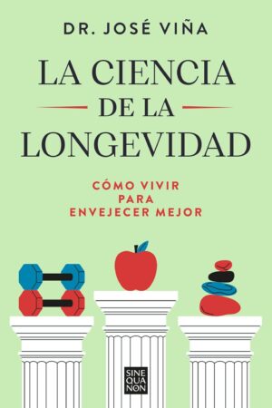 La ciencia de la longevidad: Cómo vivir para envejecer mejor de Dr. José Viña